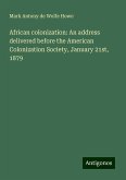 African colonization: An address delivered before the American Colonization Society, January 21st, 1879 African colonization: An address delivered before the American Colonization Society, January 21st, 1879