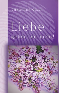 Liebe gehört dir nicht! - Gilli, Christina