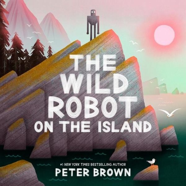 The Wild Robot on the Island The Wild Robot on the Island