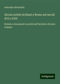 Alcuni artisti siciliani a Roma nei secoli XVI e XVII - Bertolotti, Antonino