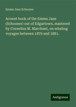 Acount book of the Emma Jane (Schooner) out of Edgartown, mastered by Cornelius M. Marchant, on whaling voyages between 1879 and 1881. - Schooner, Emma Jane