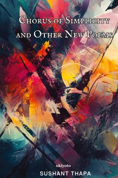 Chorus of Simplicity and Other New Poems - Sushant Thapa
