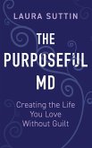 The Purposeful MD - Creating the Life You Love Without Guilt The Purposeful MD - Creating the Life You Love Without Guilt