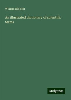 An illustrated dictionary of scientific terms - Rossiter, William