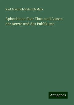 Aphorismen über Thun und Lassen der Aerzte und des Publikums - Marx, Karl Friedrich Heinrich