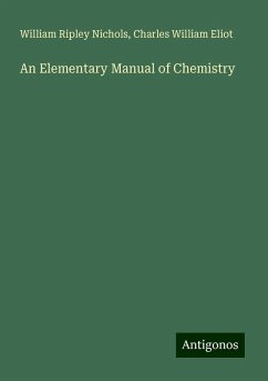 An Elementary Manual of Chemistry - Nichols, William Ripley; Eliot, Charles William