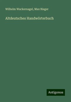 Altdeutsches Handwörterbuch - Wackernagel, Wilhelm; Rieger, Max