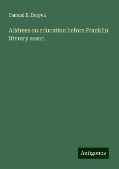 Address on education before Franklin literary assoc. - Duryea, Samuel B.