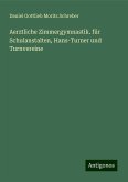 Aerztliche Zimmergymnastik. für Schulanstalten, Hans-Turner und Turnvereine