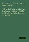 Altdeutsche Studien: Der Ritter von Staufenberg; Das jüngere Gedicht vom Riesen Sigenot; Zur Geschichte des Eckenliedes