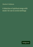 A Selection of spiritual songs with music: for use in social meetings A Selection of spiritual songs with music: for use in social meetings