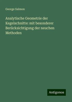 Analytische Geometrie der Kegelschnitte: mit besonderer Berücksichtigung der neuchen Methoden - Salmon, George