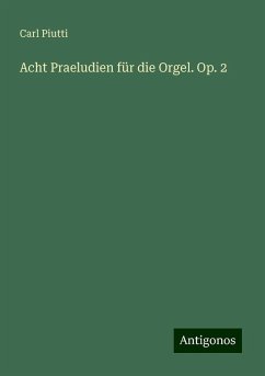 Acht Praeludien für die Orgel. Op. 2 - Piutti, Carl