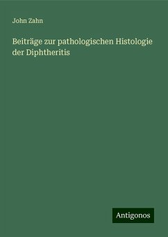 Beiträge zur pathologischen Histologie der Diphtheritis - Zahn, John