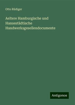 Aeltere Hamburgische und Hansestädtische Handwerksgesellendocumente - Rüdiger, Otto