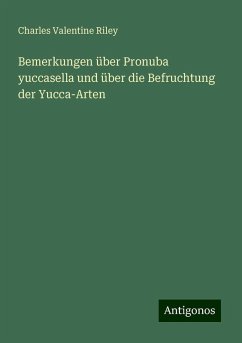 Bemerkungen über Pronuba yuccasella und über die Befruchtung der Yucca-Arten - Riley, Charles Valentine