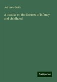 A treatise on the diseases of infancy and childhood