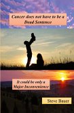 Cancer does not have to be a Dead Sentence Cancer does not have to be a Dead Sentence