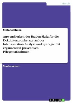 Anwendbarkeit der Braden-Skala für die Dekubitusprophylaxe auf der Intensivstation. Analyse und Synergie mit ergänzenden präventiven Pflegemaßnahmen (eBook, PDF)