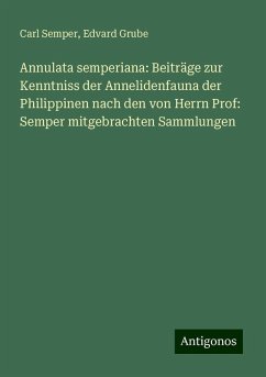 Annulata semperiana: Beiträge zur Kenntniss der Annelidenfauna der Philippinen nach den von Herrn Prof: Semper mitgebrachten Sammlungen - Semper, Carl; Grube, Edvard