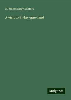 A visit to El-fay-gno-land - Sanford, M. Malonia Ray