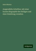 Ausgewählte Schriften: mit einer kurzen Biographie des Heiligen und einer Einleitung versehen