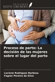 Proceso de parto: La decisión de las mujeres sobre el lugar del parto Proceso de parto: La decisión de las mujeres sobre el lugar del parto