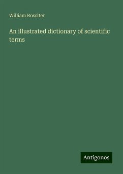 An illustrated dictionary of scientific terms - Rossiter, William