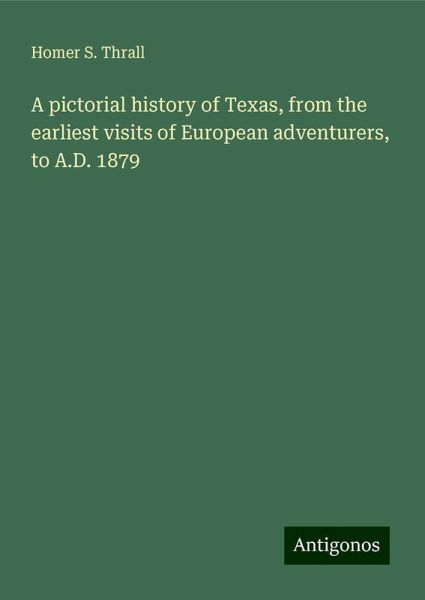 A pictorial history of Texas, from the earliest visits of European adventurers, to A.D. 1879