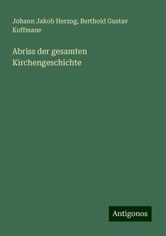 Abriss der gesamten Kirchengeschichte - Herzog, Johann Jakob; Koffmane, Berthold Gustav