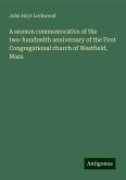 A sermon commemorative of the two-hundredth anniversary of the First Congregational church of Westfield, Mass. A sermon commemorative of the two-hundredth anniversary of the First Congregational church of Westfield, Mass.