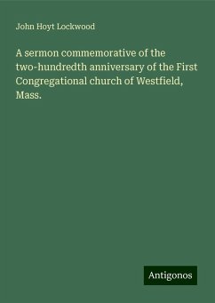 A sermon commemorative of the two-hundredth anniversary of the First Congregational church of Westfield, Mass. - Lockwood, John Hoyt