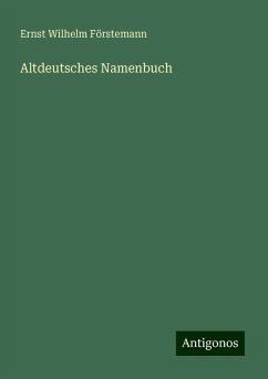 Altdeutsches Namenbuch - Förstemann, Ernst Wilhelm