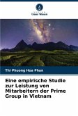 Eine empirische Studie zur Leistung von Mitarbeitern der Prime Group in Vietnam Eine empirische Studie zur Leistung von Mitarbeitern der Prime Group in Vietnam
