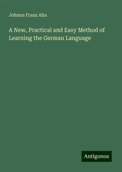 A New, Practical and Easy Method of Learning the German Language - Ahn, Johann Franz