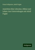 Ansichten über Literatur, Bühne und Leben: Aus Unterredungen mit Adolf Foglar