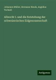 Albrecht I. und die Entstehung der schweizerischen Eidgenossenschaft