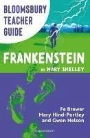 Bloomsbury Teacher Guide: Frankenstein - Brewer, Fe; Nelson, Gwen; Hind-Portley, Mary