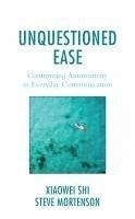 Unquestioned Ease: Confronting Automaticity in Everyday Communication - Shi, Xiaowei