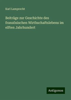 Beiträge zur Geschichte des französischen Wirthschaftslebens im elften Jahrhundert - Lamprecht, Karl