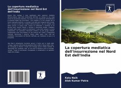 La copertura mediatica dell'insurrezione nel Nord Est dell'India - Naik, Kalu;Patra, Alok Kumar