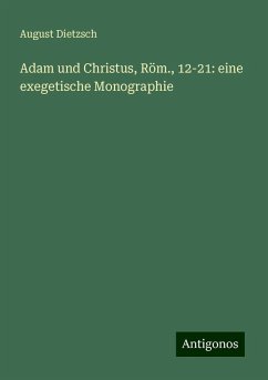 Adam und Christus, Röm., 12-21: eine exegetische Monographie - Dietzsch, August