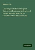 Anleitung zur Untersuchung von Wasser, welches zu gewerblichen und haeuslichen Zwecken oder als Trinkwasser benutzt werden soll