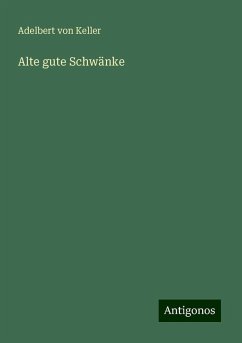 Alte gute Schwänke - Keller, Adelbert Von