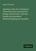 Agesilaus, Sohn des Archidamus: Lebensbild eines spartanischen Königs und Patrioten: nach den Quellen mit besonderer Berücksichtigung des Xenophon