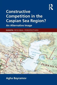 Constructive Competition in the Caspian Sea Region - Bayramov, Agha