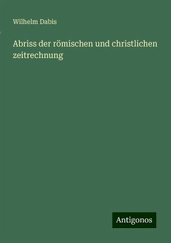 Abriss der römischen und christlichen zeitrechnung - Dabis, Wilhelm