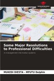 Some Major Resolutions to Professional Difficulties Some Major Resolutions to Professional Difficulties