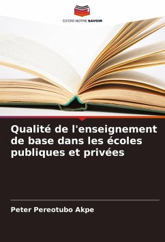 Qualité de l'enseignement de base dans les écoles publiques et privées - Akpe, Peter Pereotubo