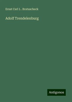 Adolf Trendelenburg - Bratuscheck, Ernst Carl L .